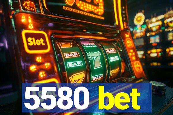 5580 bet